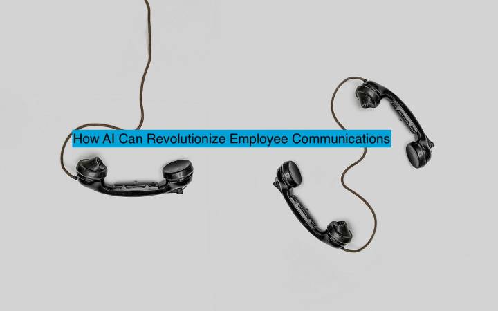 Bridging the Gap: How AI Can Revolutionize Employee Communications